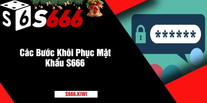 Các Bước Khôi Phục Mật Khẩu S666