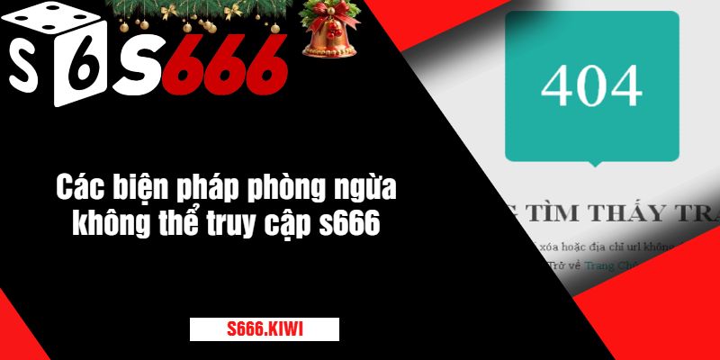 Các biện pháp phòng ngừa không thể truy cập s666