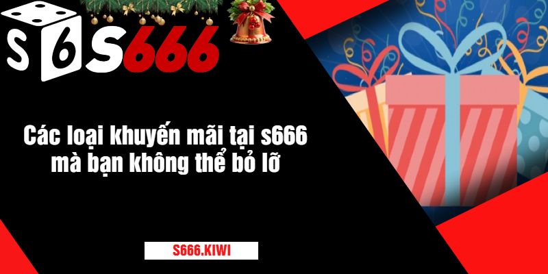 Các loại khuyến mãi tại s666 mà bạn không thể bỏ lỡ