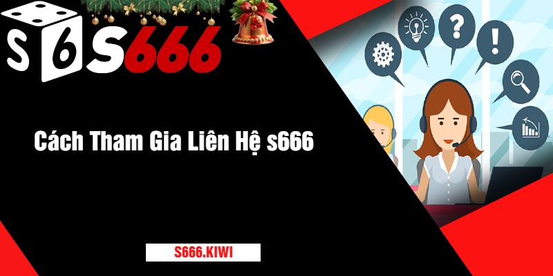 Cách Tham Gia Liên Hệ s666