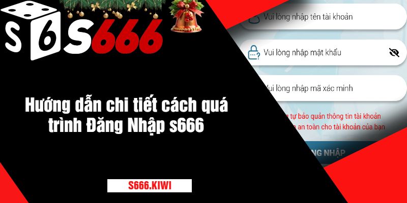 Hướng dẫn chi tiết cách quá trình Đăng Nhập s666