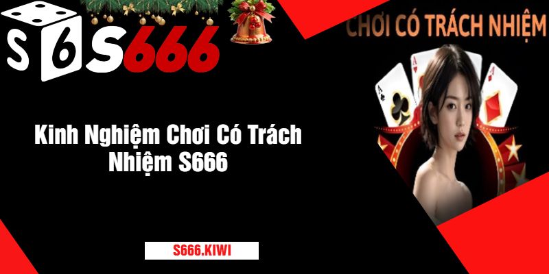 Kinh Nghiệm Chơi Có Trách Nhiệm S666