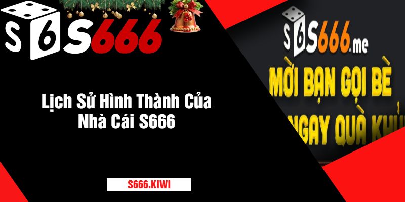 Lịch Sử Hình Thành Của Nhà Cái S666