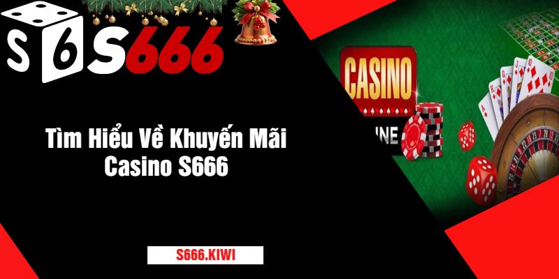 Tìm Hiểu Về Khuyến Mãi Casino S666