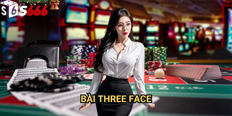 Bài Three Face S666: Bí quyết chiến thắng và tối ưu lợi nhuận cho người chơi