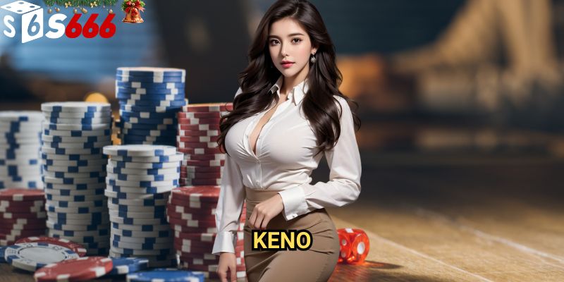 Keno S666: Hướng dẫn đặt cược thông minh và chiến lược gia tăng tỷ lệ chiến thắng
