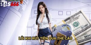 Lỗi khi rút tiền qua thẻ cào S666: Nguyên nhân và giải pháp toàn diện